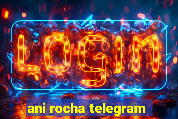 ani rocha telegram